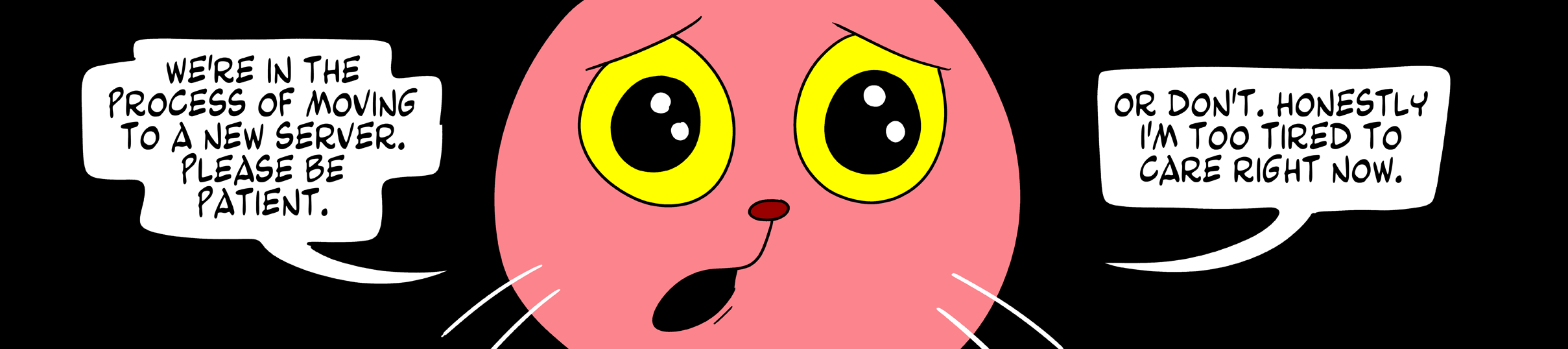 Please be patient. We're moving to new servers.